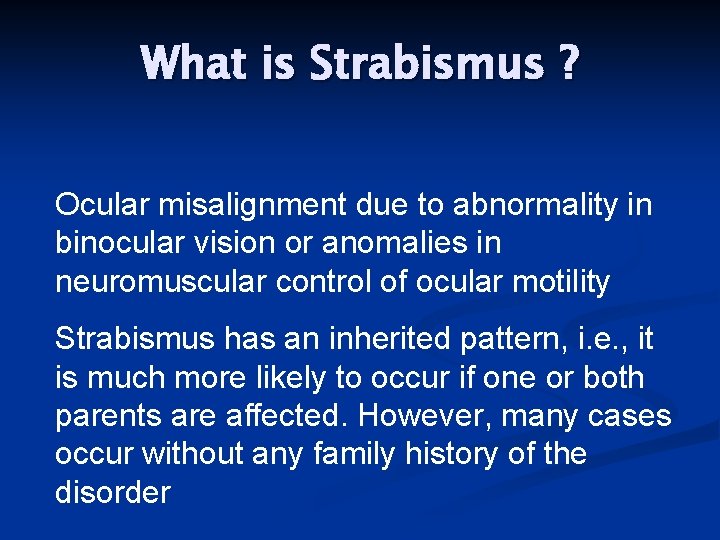 What is Strabismus ? Ocular misalignment due to abnormality in binocular vision or anomalies