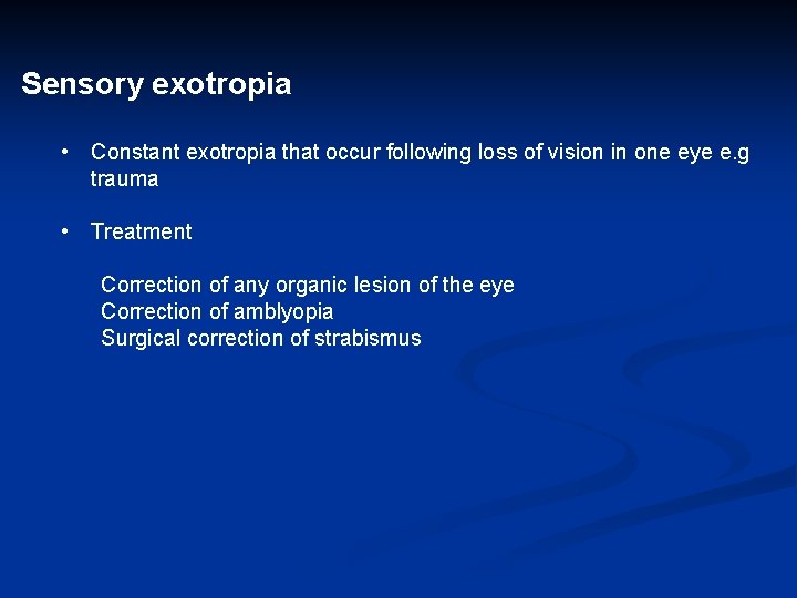 Sensory exotropia • Constant exotropia that occur following loss of vision in one eye