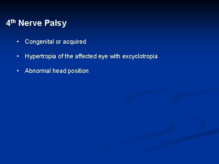 4 th Nerve Palsy • Congenital or acquired • Hypertropia of the affected eye