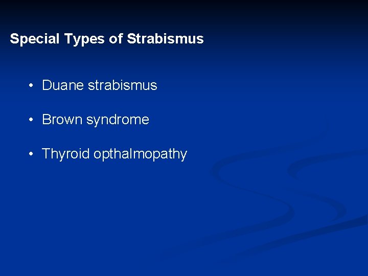 Special Types of Strabismus • Duane strabismus • Brown syndrome • Thyroid opthalmopathy 