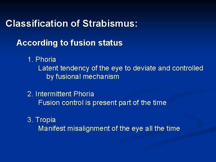 Classification of Strabismus: According to fusion status 1. Phoria Latent tendency of the eye