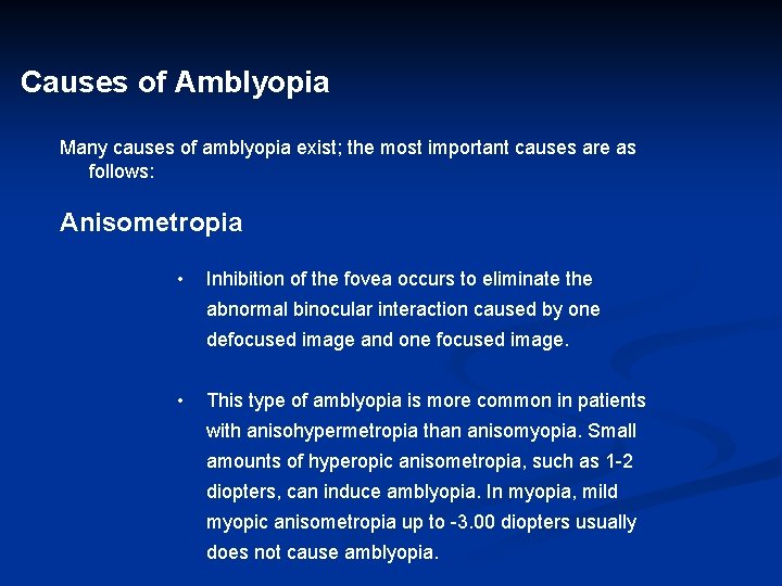 Causes of Amblyopia Many causes of amblyopia exist; the most important causes are as