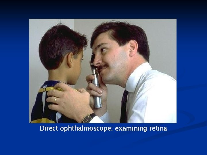 Direct ophthalmoscope: examining retina 