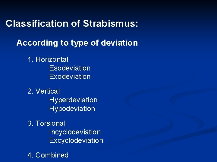 Classification of Strabismus: According to type of deviation 1. Horizontal Esodeviation Exodeviation 2. Vertical