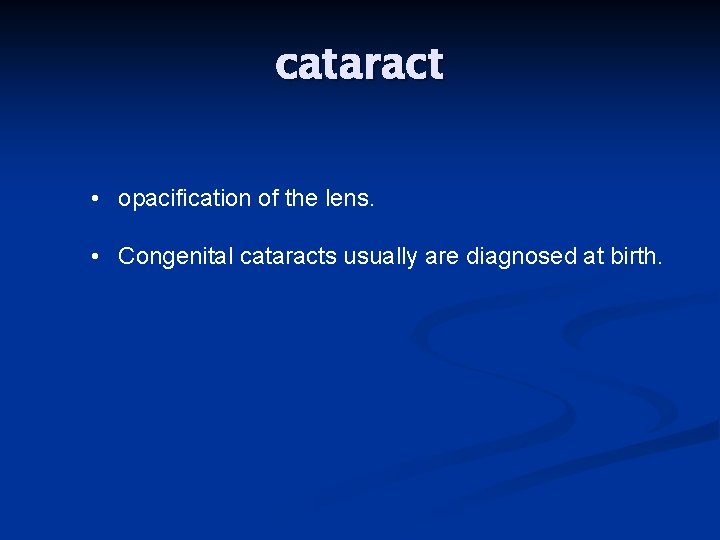 cataract • opacification of the lens. • Congenital cataracts usually are diagnosed at birth.