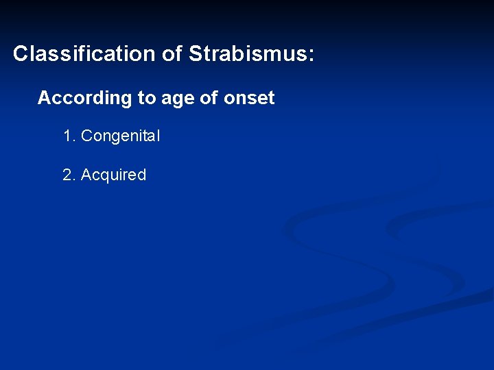 Classification of Strabismus: According to age of onset 1. Congenital 2. Acquired 