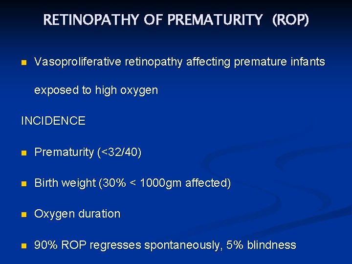 RETINOPATHY OF PREMATURITY (ROP) n Vasoproliferative retinopathy affecting premature infants exposed to high oxygen