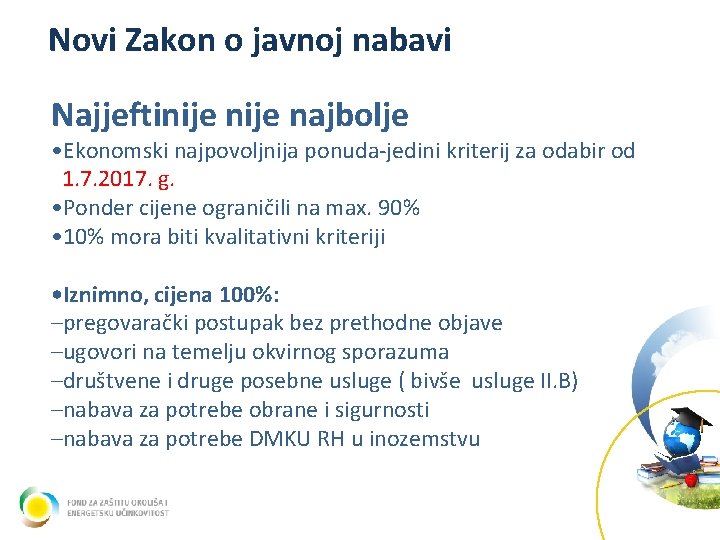 Novi Zakon o javnoj nabavi Najjeftinije najbolje • Ekonomski najpovoljnija ponuda-jedini kriterij za odabir