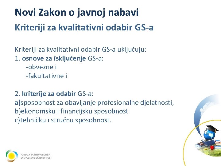 Novi Zakon o javnoj nabavi Kriteriji za kvalitativni odabir GS-a uključuju: 1. osnove za