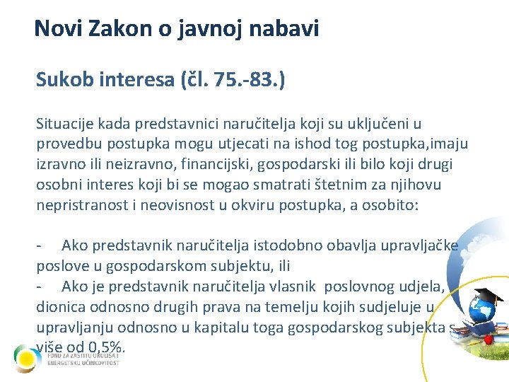 Novi Zakon o javnoj nabavi Sukob interesa (čl. 75. -83. ) Situacije kada predstavnici