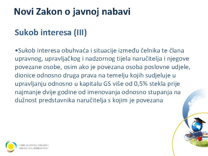 Novi Zakon o javnoj nabavi Sukob interesa (III) • Sukob interesa obuhvaća i situacije