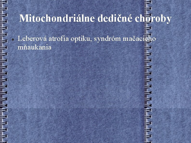 Mitochondriálne dedičné choroby Leberová atrofia optiku, syndróm mačacieho mňaukania 