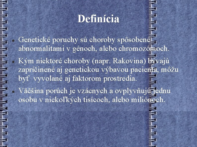 Definícia Genetické poruchy sú choroby spôsobené abnormalitami v génoch, alebo chromozómoch. Kým niektoré choroby