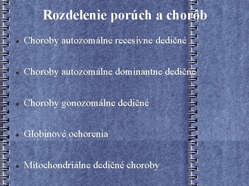 Rozdelenie porúch a chorôb Choroby autozomálne recesivne dedičné Choroby autozomálne dominantne dedičné Choroby gonozomálne