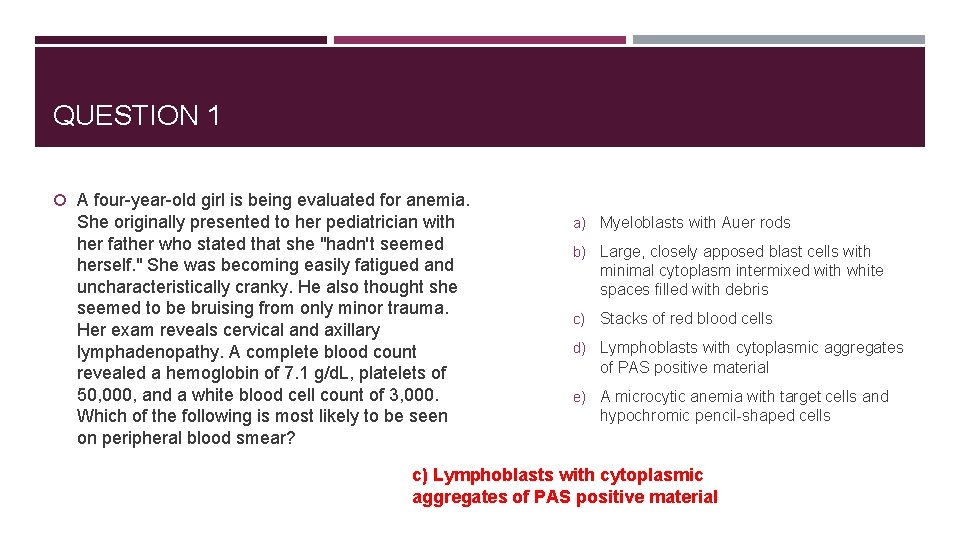 QUESTION 1 A four-year-old girl is being evaluated for anemia. She originally presented to