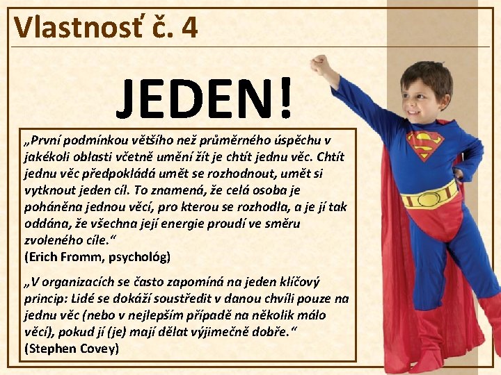 Vlastnosť č. 4 JEDEN! „První podmínkou většího než průměrného úspěchu v jakékoli oblasti včetně