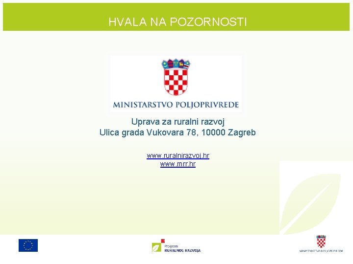 HVALA NA POZORNOSTI Uprava za ruralni razvoj Ulica grada Vukovara 78, 10000 Zagreb www.