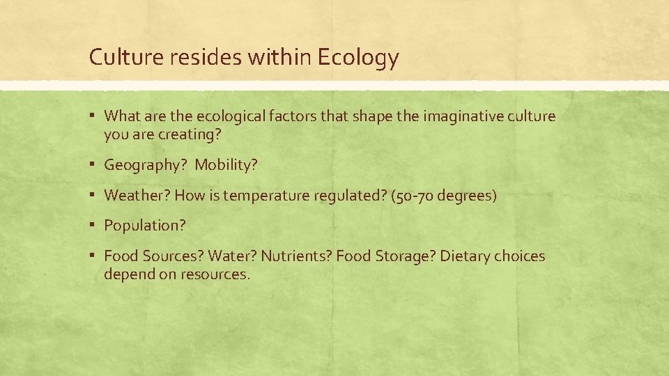 Culture resides within Ecology ▪ What are the ecological factors that shape the imaginative
