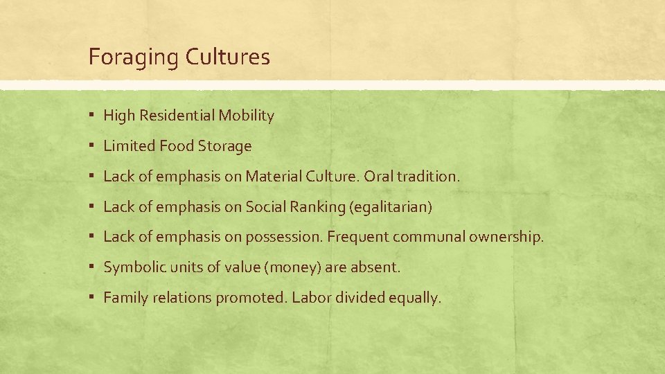 Foraging Cultures ▪ High Residential Mobility ▪ Limited Food Storage ▪ Lack of emphasis