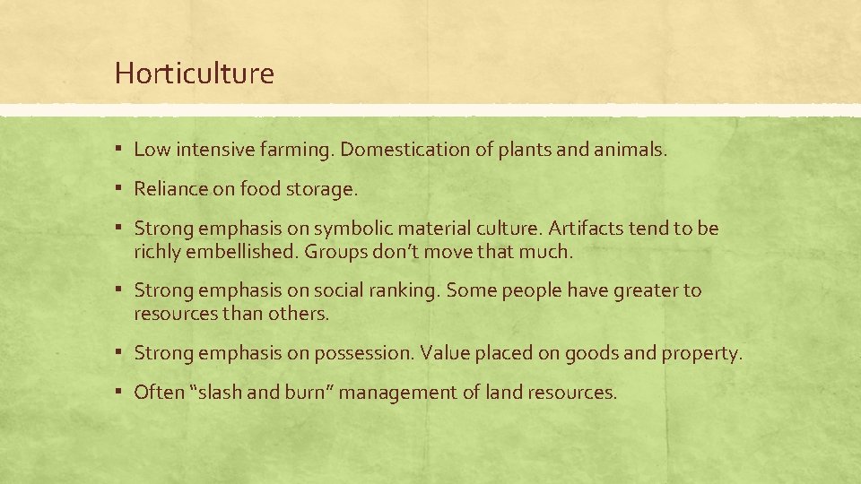 Horticulture ▪ Low intensive farming. Domestication of plants and animals. ▪ Reliance on food