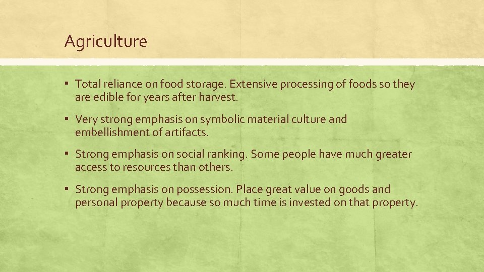 Agriculture ▪ Total reliance on food storage. Extensive processing of foods so they are