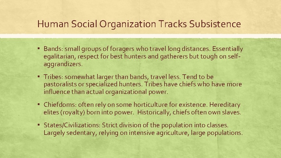 Human Social Organization Tracks Subsistence ▪ Bands: small groups of foragers who travel long