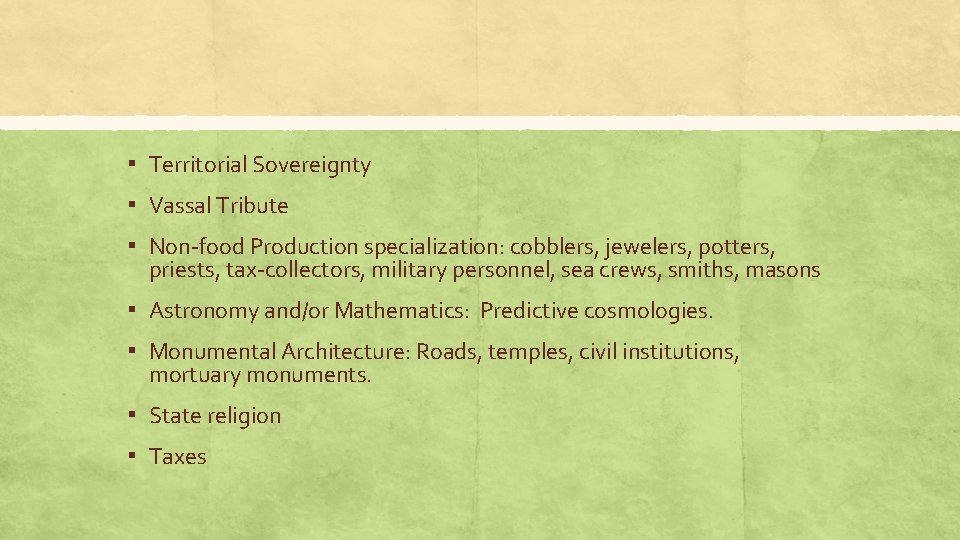 ▪ Territorial Sovereignty ▪ Vassal Tribute ▪ Non-food Production specialization: cobblers, jewelers, potters, priests,