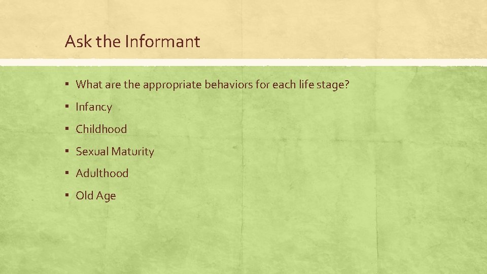 Ask the Informant ▪ What are the appropriate behaviors for each life stage? ▪