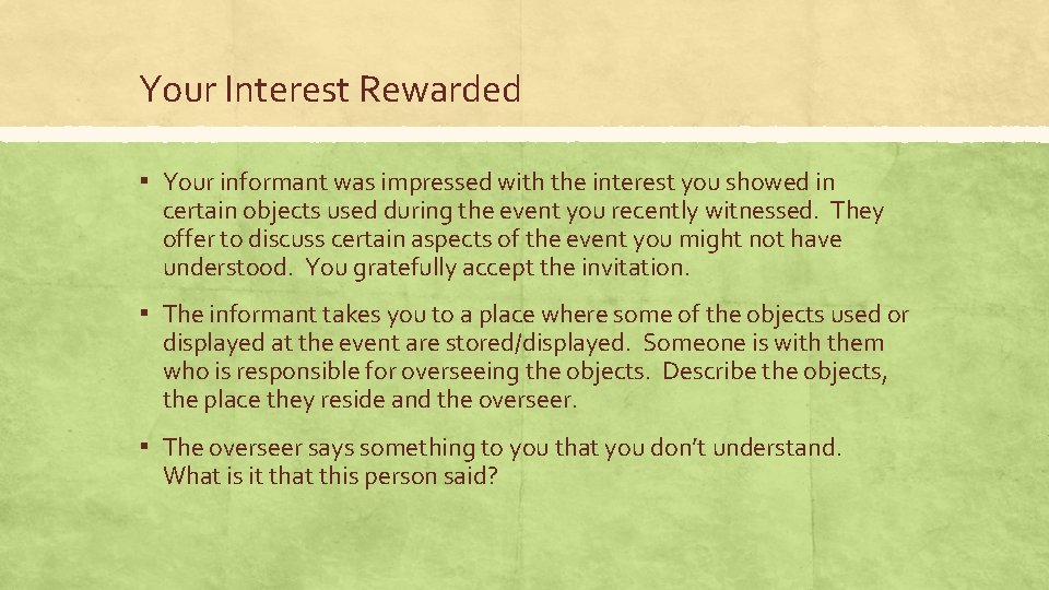 Your Interest Rewarded ▪ Your informant was impressed with the interest you showed in