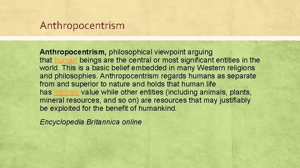 Anthropocentrism, philosophical viewpoint arguing that human beings are the central or most significant entities