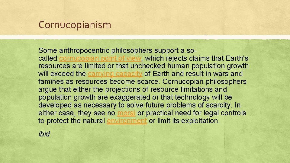 Cornucopianism Some anthropocentric philosophers support a socalled cornucopian point of view, which rejects claims