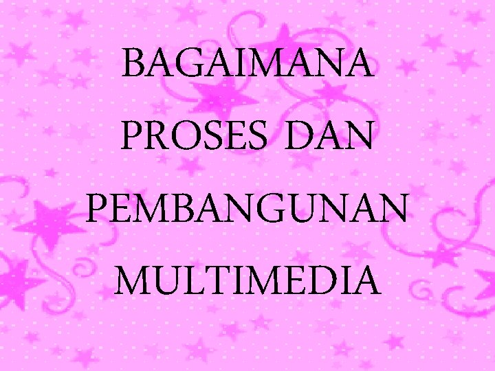 BAGAIMANA PROSES DAN PEMBANGUNAN MULTIMEDIA 