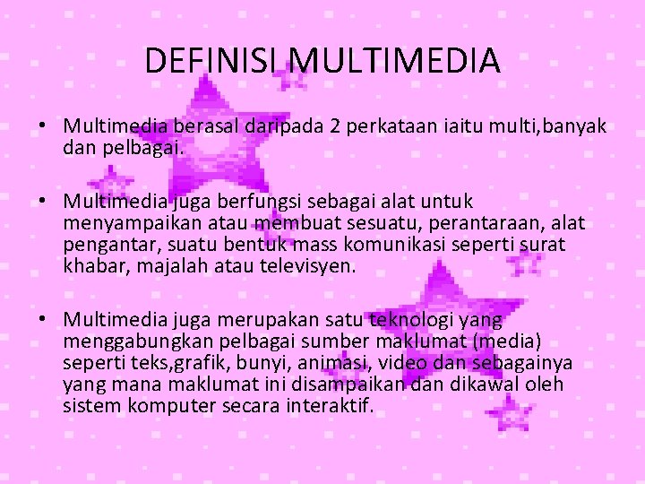 DEFINISI MULTIMEDIA • Multimedia berasal daripada 2 perkataan iaitu multi, banyak dan pelbagai. •