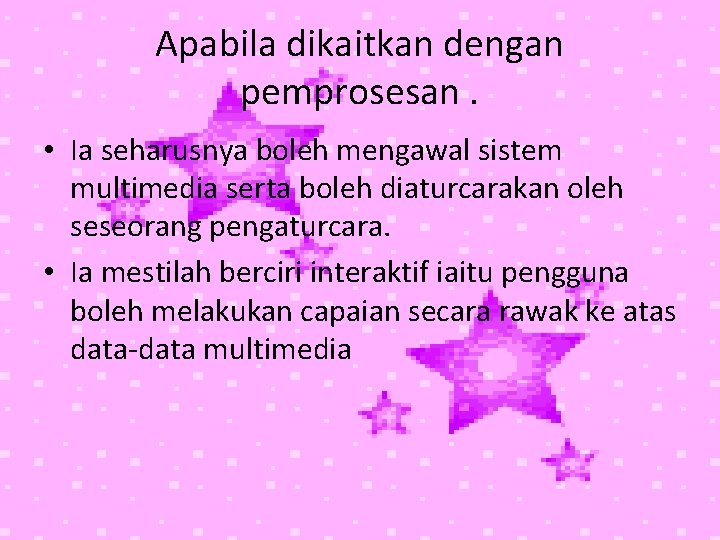 Apabila dikaitkan dengan pemprosesan. • Ia seharusnya boleh mengawal sistem multimedia serta boleh diaturcarakan