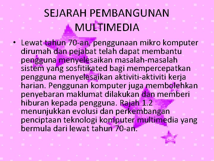 SEJARAH PEMBANGUNAN MULTIMEDIA • Lewat tahun 70 -an, penggunaan mikro komputer dirumah dan pejabat