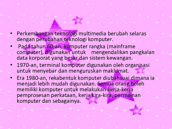  • Perkembangan teknologi multimedia berubah selaras dengan perubahan teknologi komputer. • Pada tahun