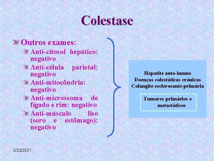 Colestase Outros exames: Anti-citosol hepático: negativo Anti-célula parietal: negativo Anti-mitocôndria: negativo Anti-microssoma de fígado