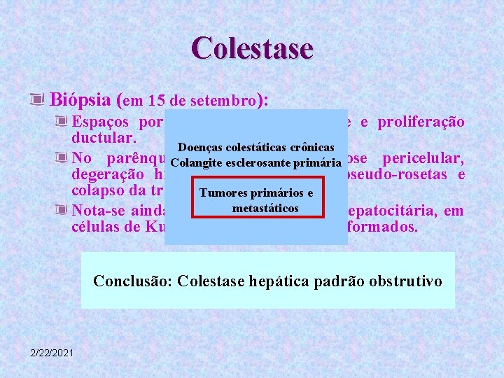 Colestase Biópsia (em 15 de setembro): Espaços porta alargados por fibrose e proliferação ductular.
