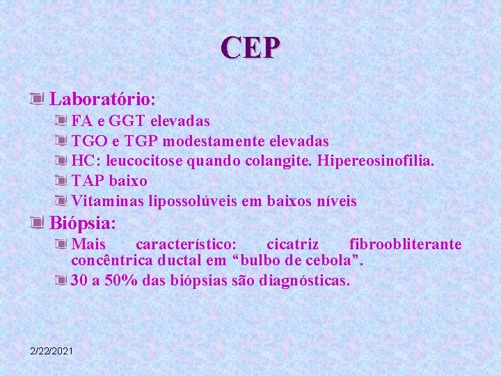 CEP Laboratório: FA e GGT elevadas TGO e TGP modestamente elevadas HC: leucocitose quando