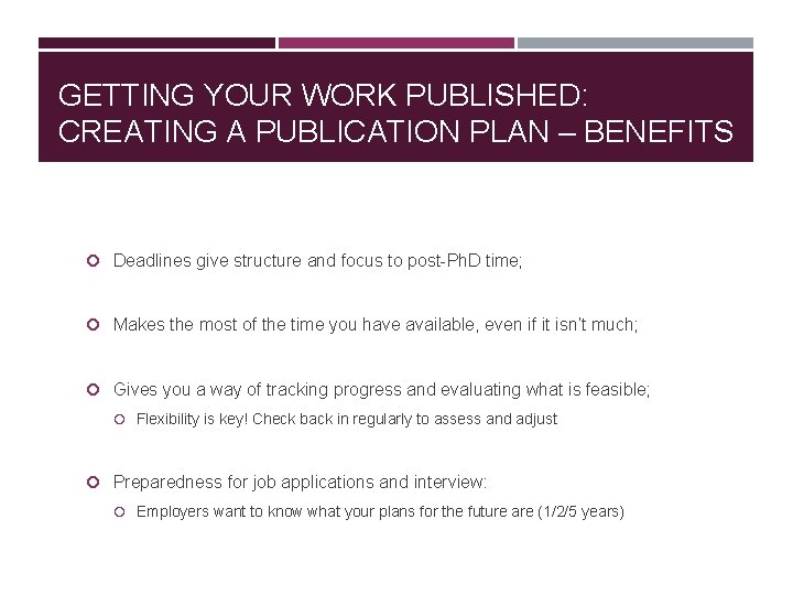 GETTING YOUR WORK PUBLISHED: CREATING A PUBLICATION PLAN – BENEFITS Deadlines give structure and