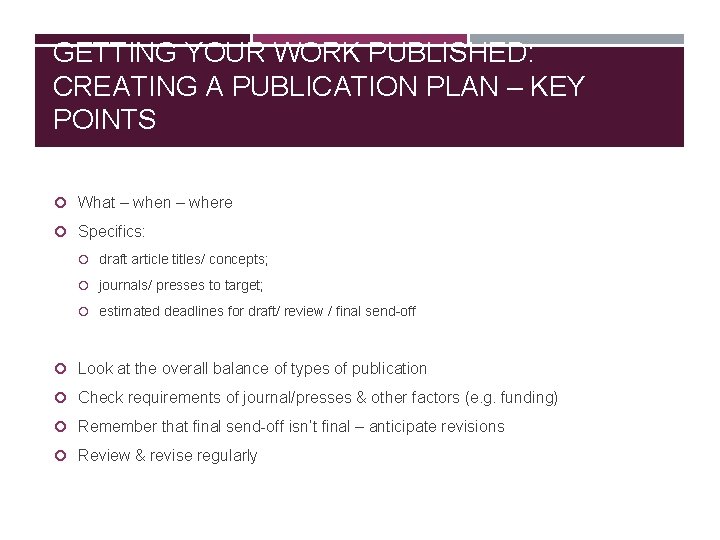 GETTING YOUR WORK PUBLISHED: CREATING A PUBLICATION PLAN – KEY POINTS What – when