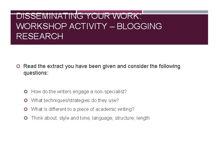 DISSEMINATING YOUR WORK: WORKSHOP ACTIVITY – BLOGGING RESEARCH Read the extract you have been