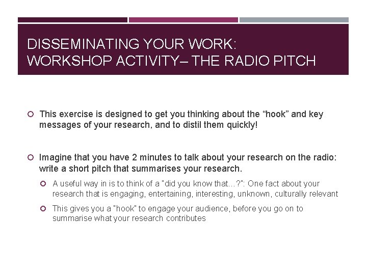 DISSEMINATING YOUR WORK: WORKSHOP ACTIVITY– THE RADIO PITCH This exercise is designed to get