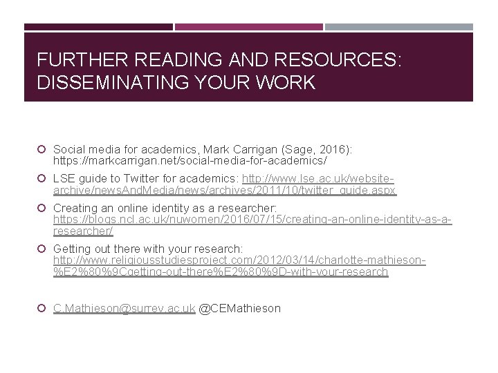 FURTHER READING AND RESOURCES: DISSEMINATING YOUR WORK Social media for academics, Mark Carrigan (Sage,