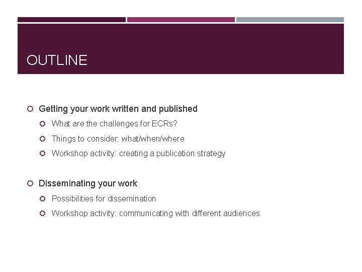 OUTLINE Getting your work written and published What are the challenges for ECRs? Things