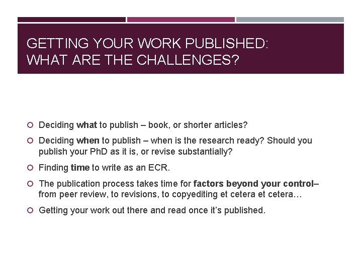 GETTING YOUR WORK PUBLISHED: WHAT ARE THE CHALLENGES? Deciding what to publish – book,
