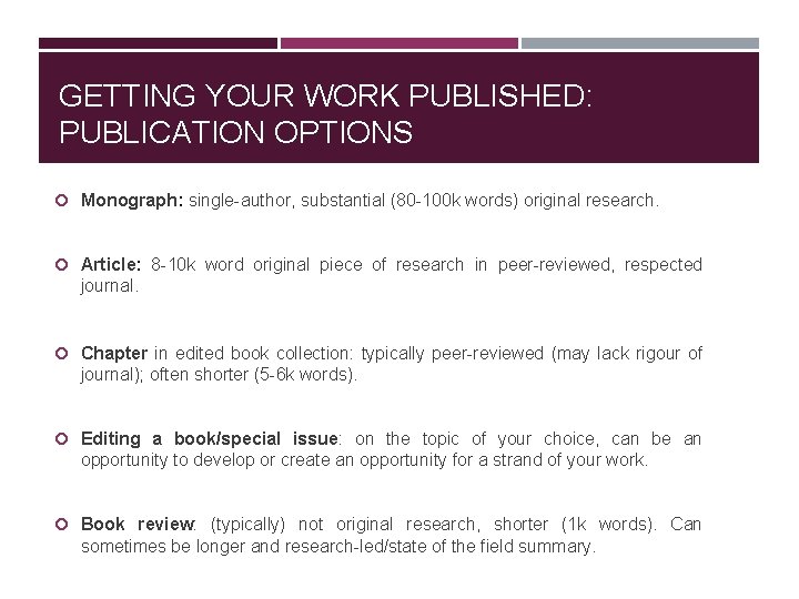 GETTING YOUR WORK PUBLISHED: PUBLICATION OPTIONS Monograph: single-author, substantial (80 -100 k words) original