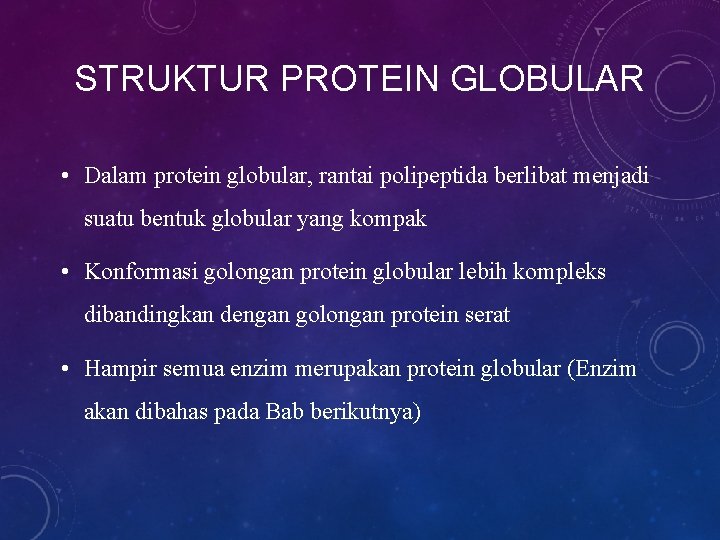 STRUKTUR PROTEIN GLOBULAR • Dalam protein globular, rantai polipeptida berlibat menjadi suatu bentuk globular