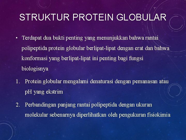 STRUKTUR PROTEIN GLOBULAR • Terdapat dua bukti penting yang menunjukkan bahwa rantai polipeptida protein