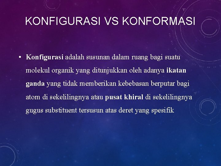 KONFIGURASI VS KONFORMASI • Konfigurasi adalah susunan dalam ruang bagi suatu molekul organik yang